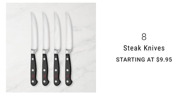 8 - Steak Knives Starting at $9.95