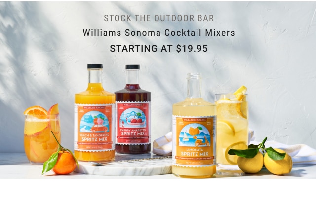 STOCK THE OUTDOOR BAR - Williams Sonoma Cocktail Mixers Starting at $19.95