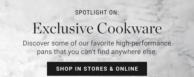 SPOTLIGHT ON: Exclusive Cookware - shop in stores & online