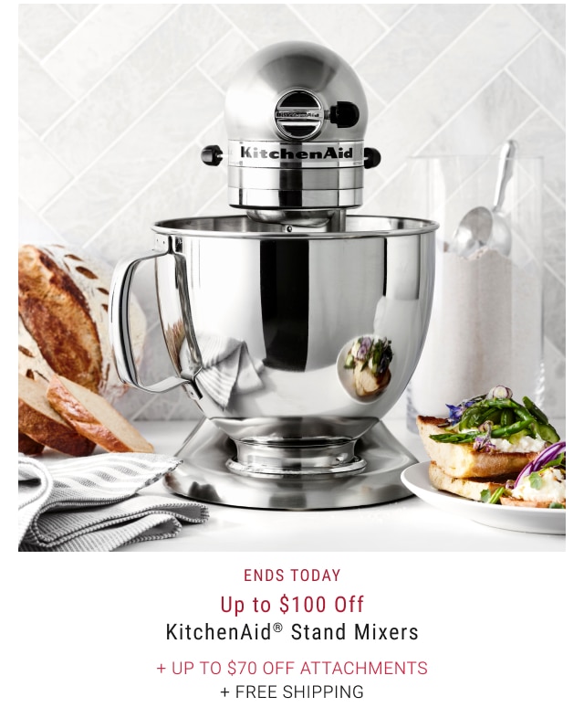 Ends Today - Up to $100 Off KitchenAid® Stand Mixers + Up to $70 Off Attachments + Free Shipping