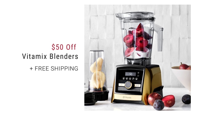 $50 Off Vitamix Blenders + FREE SHIPPING