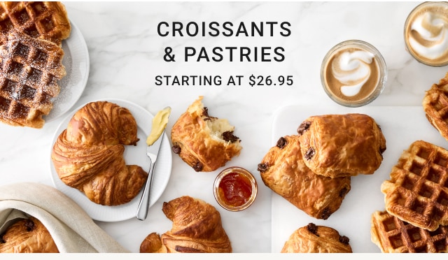 CROISSANTS & PASTRIES Starting at $26.95