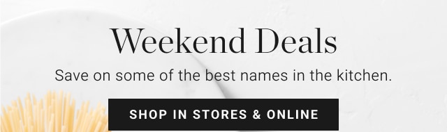 Weekend Deals - shop in stores & online