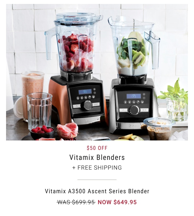 $50 Off - Vitamix Blenders + Free Shipping Vitamix A3500 Ascent Series Blender NOW $649.95