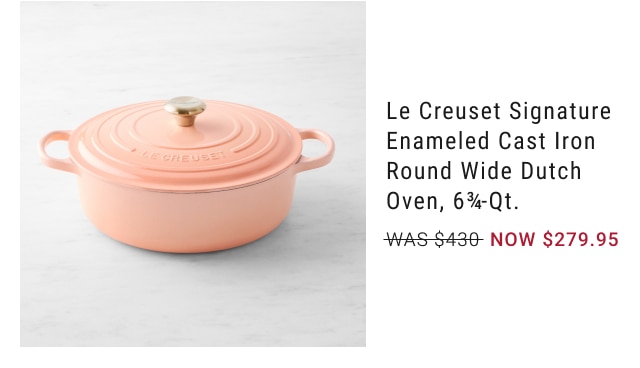 Le Creuset Signature Enameled Cast Iron Round Wide Dutch Oven, 6¾-Qt. NOW $279.95