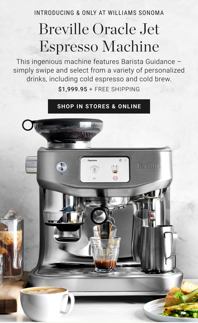 INTRODUCING & only at Williams Sonoma - Breville Oracle Jet Espresso Machine - shop in stores & online