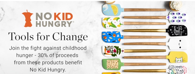 Tools for Change - Join the fight against childhood hunger - 30% of proceeds  from these products benefit No Kid Hungry. 