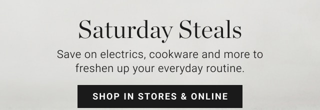 Saturday Steals - shop in stores & online