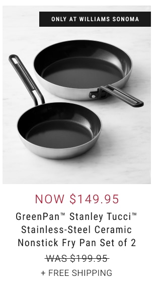 NOW $149.95 GreenPan™ Stanley Tucci™ Stainless-Steel Ceramic Nonstick Fry Pan Set of 2 + Free Shipping