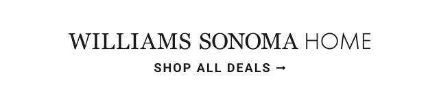 Williams Sonoma Home - Shop All Deals