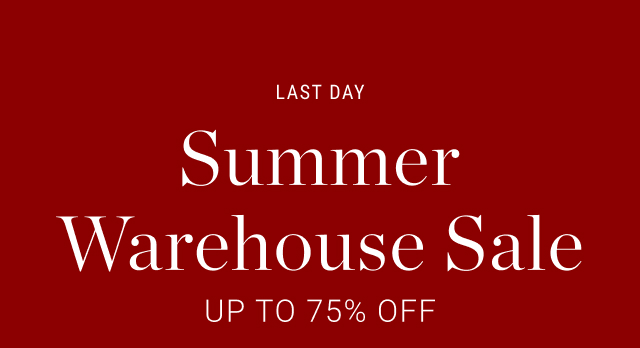 Last Day - Summer Warehouse sale