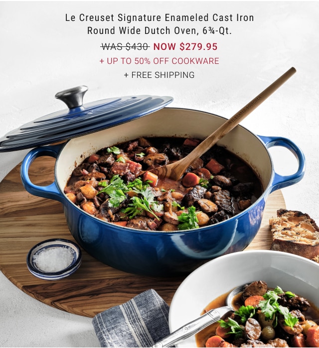 Le Creuset Signature Enameled Cast Iron Round Wide Dutch Oven, 6¾-Qt. NOW $279.95 + Up to 50% off Cookware + FREE SHIPPING