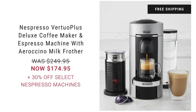 Nespresso VertuoPlus Deluxe Coffee Maker & Espresso Machine with Aeroccino Milk Frother NOW $174.95 + 30% Off Select Nespresso Machines