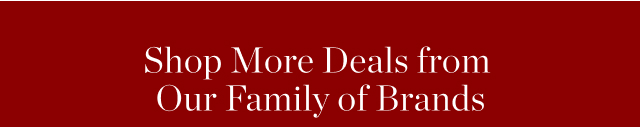 Shop More Deals from Our Family of Brands