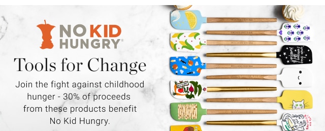 Tools for Change - Join the fight against childhood hunger - 30% of proceeds  from these products benefit No Kid Hungry. 