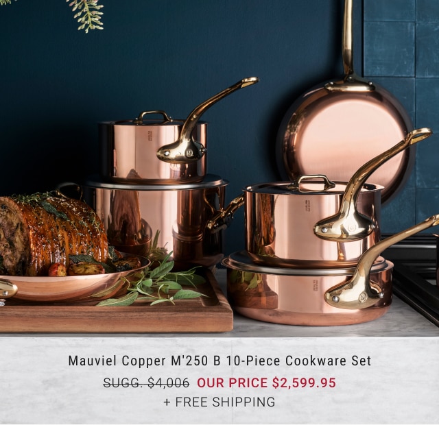 Mauviel Copper M’250 B 10-Piece Cookware Set our price $2,599.95 + Free Shipping