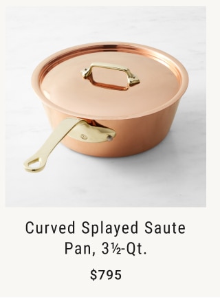 Curved Splayed Saute Pan, 3½-Qt. $795