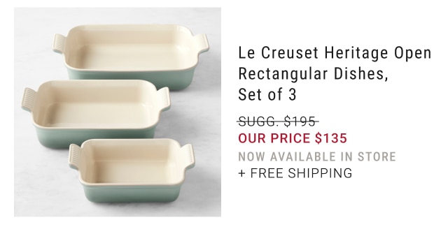 Le Creuset Heritage Open Rectangular Dishes, Set of 3 our price $135 Now Available in Store + FREE SHIPPING