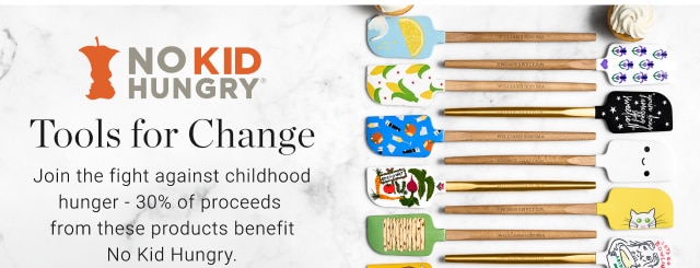 Tools for Change - Join the fight against childhood hunger - 30% of proceeds  from these products benefit No Kid Hungry. 