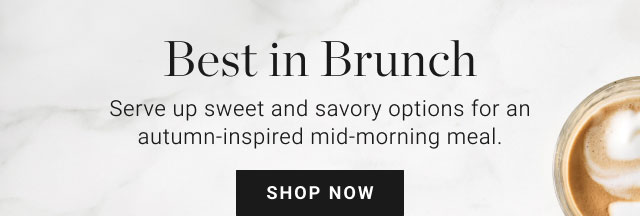 Best in Brunch - Serve up sweet and savory options for an autumn-inspired mid-morning meal. shop now