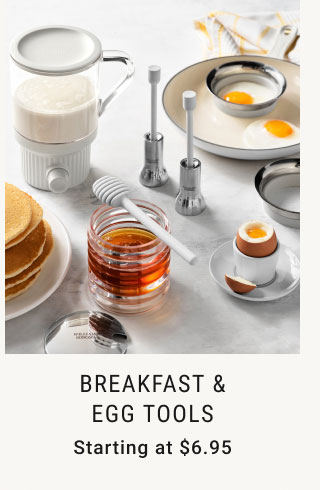 Breakfast & Egg Tools Starting at $6.95