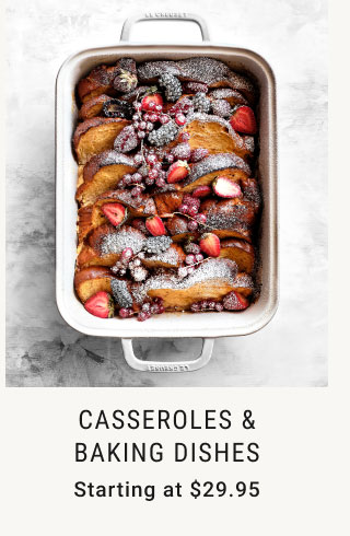 Casseroles & Baking Dishes Starting at $29.95