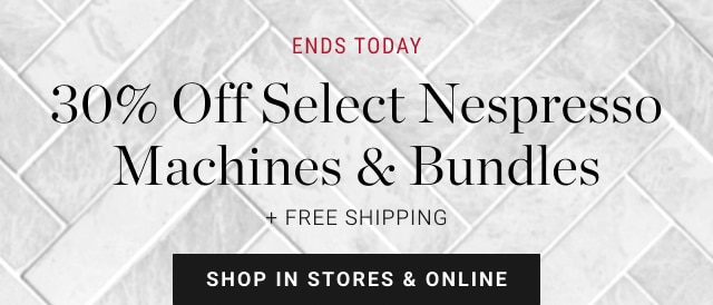 30% Off Select Nespresso Machines & Bundles + Free Shipping - Shop In Stores & Online