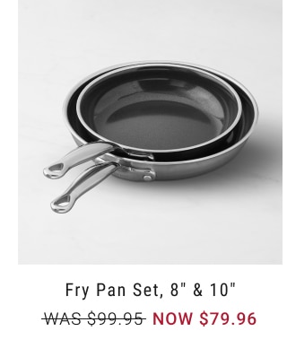 Fry Pan Set, 8" & 10" - NOW $79.96