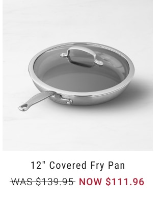 12" Covered Fry Pan - NOW $111.96