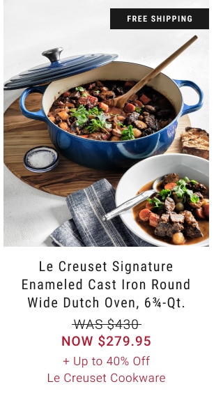 Le Creuset Signature Enameled Cast Iron Round Wide Dutch Oven, 6 3/4-Qt. - Now $279.95 + Up to 40% Off Le Creuset Cookware