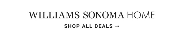 Williams Sonoma Home - Shop All Deals