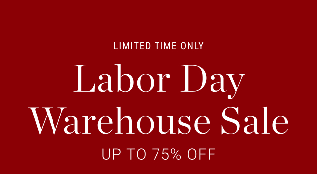 limited time only - Labor Day Warehouse Sale Up to 75% Off