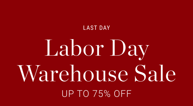 last day - labor day warehouse sale - up to 75% off