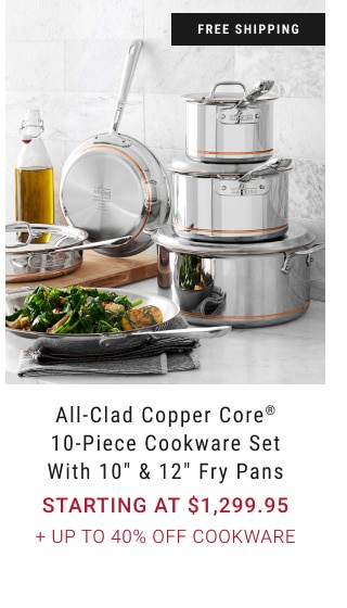 All-Clad Copper Core® 10-Piece Cookware Set with 10" & 12" Fry Pans - Starting at $1,299.95 + Up To 40% Off Cookware