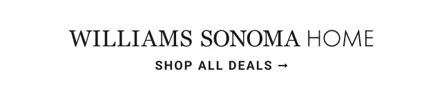 Williams Sonoma Home - Shop All Deals