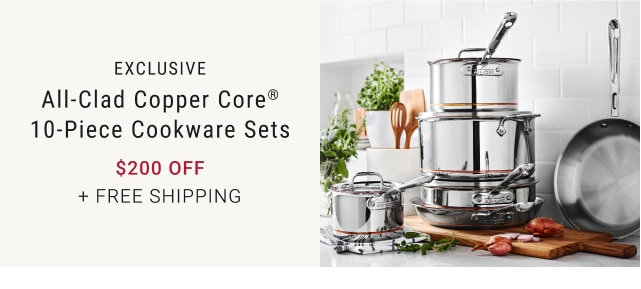 All-Clad Copper Core® 10-Piece Cookware Sets - $200 + Free Shipping