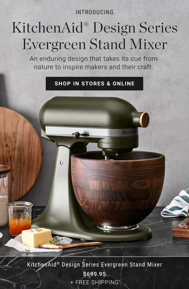 introducing - kitchenaid® design series evergreen stand mixer - an enduring design that takes its cue from nature to inspire makers and their craft. - shop in stores & online - kitchenaid® design series evergreen stand mixer - $699.99 + free shipping