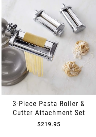 3-piece pasta roller & cutter attachment set - $219.95