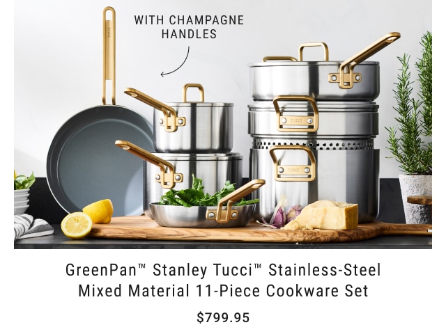 with champagne handles - greenpan™ stanley tucci™ stainless-steel mixed material 11-piece cookware set - $799.95