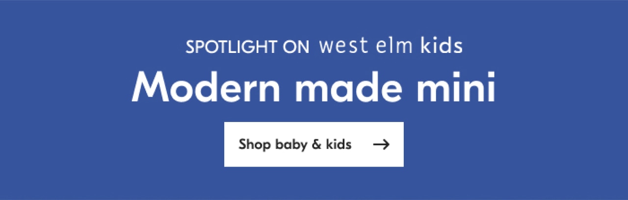 Spotlight on west elm kids - Modern made mini - Shop baby & kids