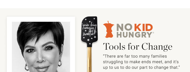 No Kid Hungry - Tools for change - "There are far too many families struggling to make ends meet, and it's up to us to do our part to change that."