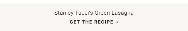 Stanley Tucci’s Green Lasagna - GET THE RECIPE