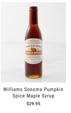 Williams Sonoma Pumpkin Spice Maple Syrup $29.95