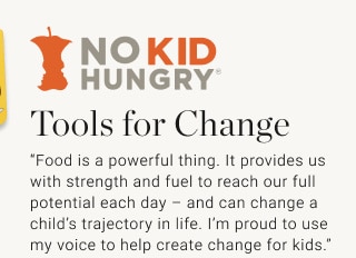 No Kid Hungry® - Tools for Change