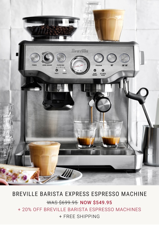 Breville Barista Express Espresso Machine NOW $549.95 + 20% OFF BREVILLE BARISTA ESPRESSO MACHINES + free shipping