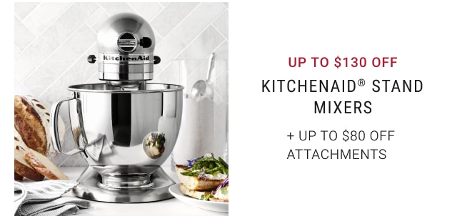 up to $100 off KitchenAid® Stand Mixers + Up to $70 Off Attachments