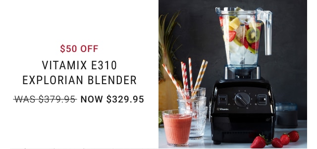 $50 Off Vitamix E310 Explorian Blender NOW $329.95