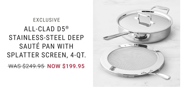 EXCLUSIVE - All-Clad D5® Stainless-Steel Deep Sauté Pan with Splatter Screen, 4-Qt NOW $199.95