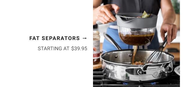 Fat Separators - Starting at $39.95