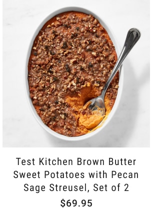 Test Kitchen Brown Butter Sweet Potatoes with Pecan Sage Streusel, Set of 2 - $69.95